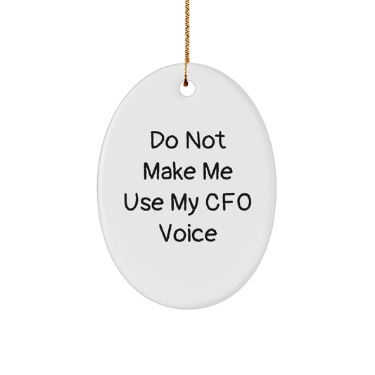 CFO Gifts from Friends for Men, Funny Oval Ornament, Do Not Make Me Use My CFO Voice, Christmas Unique Gifts for CFO - Image 1