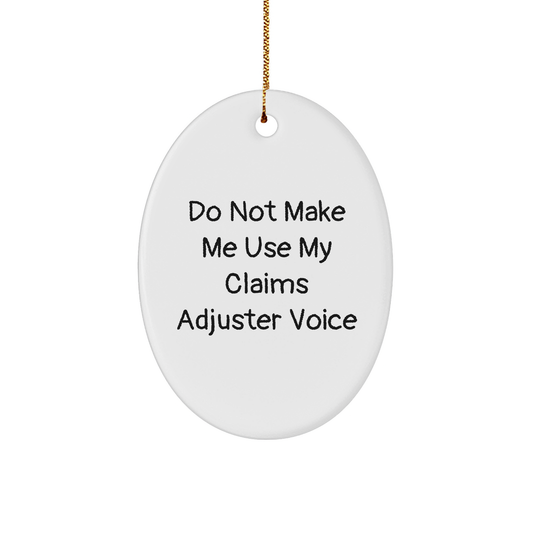 Humorous Claims Adjuster Oval Ornament Gifts for Funny Claims Adjuster Lovers, Do Not Make Me Use My Claims Adjuster Voice Christmas Decorations - Image 1