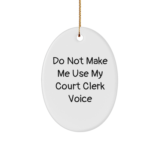 Funny Court Clerk Gifts from Friends, Christmas Oval Ornament for Court Clerks, Do Not Make Me Use My Court Clerk Voice, Court Clerk Office Decor - Image 1