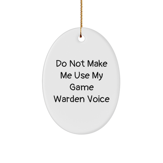 Funny Game Warden Oval Ornament Gifts from Friends for Christmas, Do Not Make Me Use My Game Warden Voice Oval Ornament - Image 1