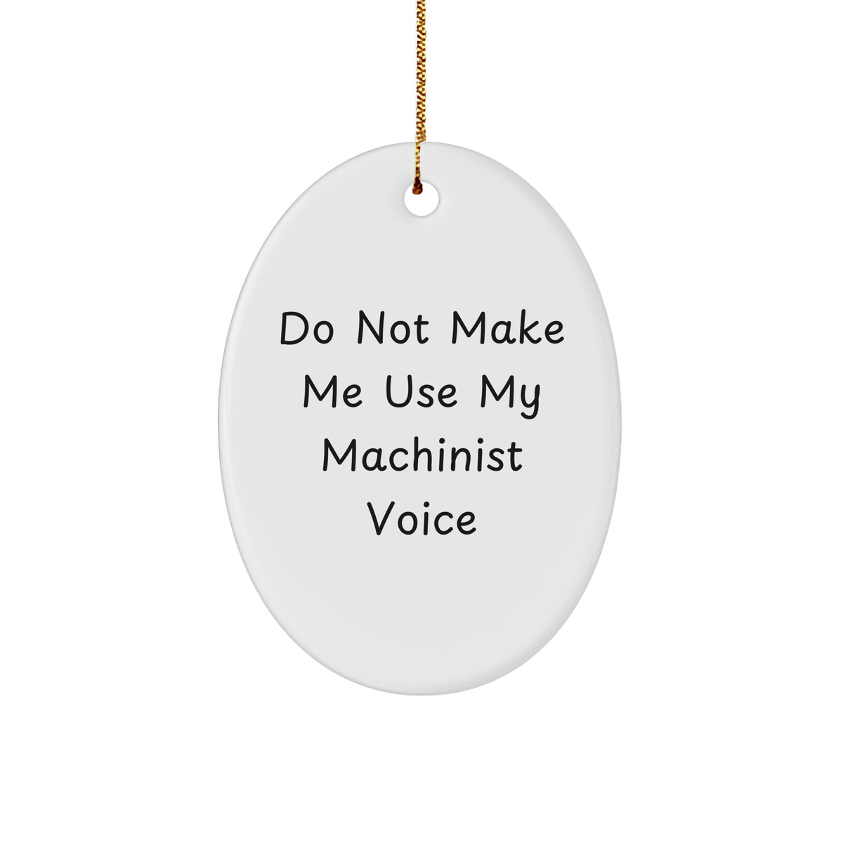 Machinist Gifts from Friends and Family - Oval Ornament with Do Not Make Me Use My Machinist Voice Quote, Christmas Unique Gifts for Men and Women - Image 1