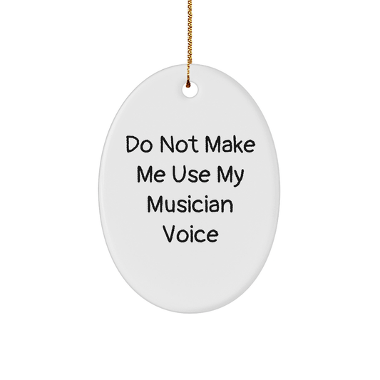 Funny Musician Gifts from Friends for Musician Christmas Oval Ornament Do Not Make Me Use My Musician Voice - Image 1