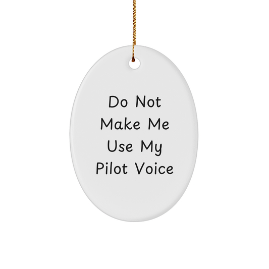 Funny Pilot Gifts for Christmas: 'Do Not Make Me Use My Pilot Voice' Oval Ornament, Gifts from Friends to Family - Image 1