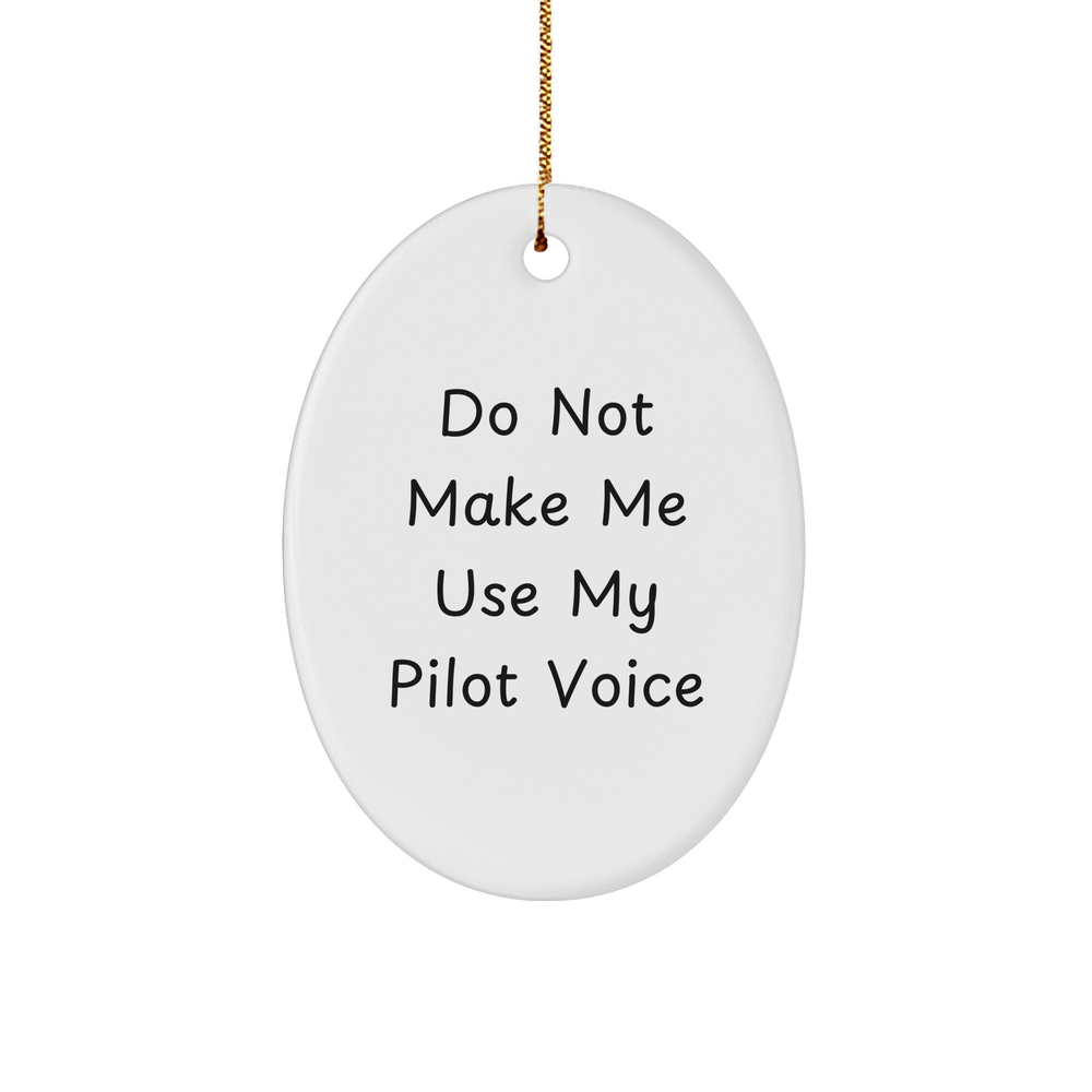 Funny Pilot Gifts for Christmas: 'Do Not Make Me Use My Pilot Voice' Oval Ornament, Gifts from Friends to Family - Image 1
