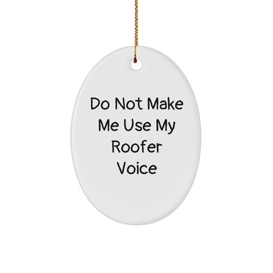 Funny Roofer Gifts from Friends for Men - Do Not Make Me Use My Roofer Voice Oval Ornament, White, Christmas Unique Gifts - Image 1