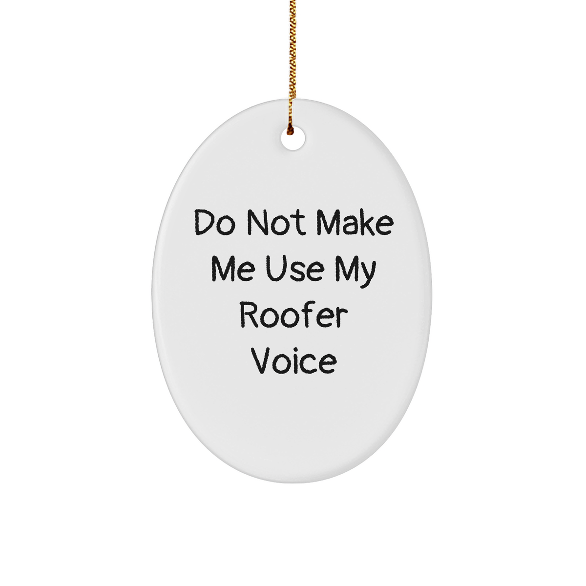 Funny Roofer Gifts from Friends for Men - Do Not Make Me Use My Roofer Voice Oval Ornament, White, Christmas Unique Gifts - Image 1