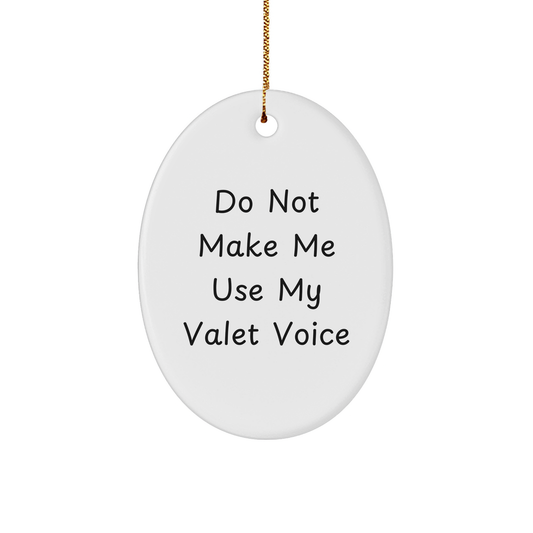 Funny Valet Gifts from Friends for Christmas - Do Not Make Me Use My Valet Voice Oval Ornament - Image 1