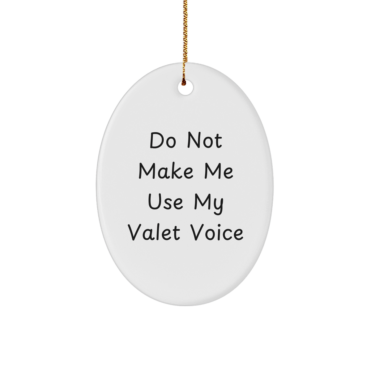 Funny Valet Gifts from Friends for Christmas - Do Not Make Me Use My Valet Voice Oval Ornament - Image 1