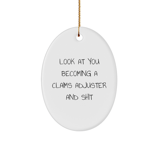 Funny Claims Adjuster Ornament Gifts from Friends for Christmas - 'Look At You Becoming A Claims Adjuster And Shit' Oval Ornament - Image 1