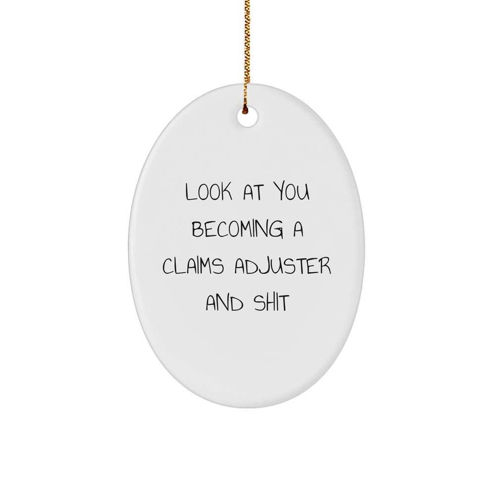 Funny Claims Adjuster Ornament Gifts from Friends for Christmas - 'Look At You Becoming A Claims Adjuster And Shit' Oval Ornament - Image 1