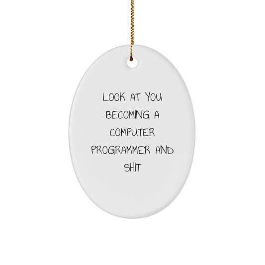 Funny Computer Programmer Oval Ornament Gifts from Men to Friends this Christmas, 'Look At You Becoming A Computer Programmer And Shit' - Image 1
