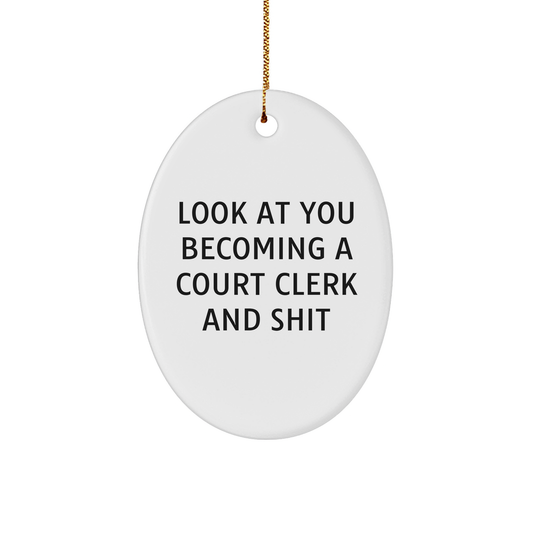 Court Clerk Gifts from Friends - 'Look At You Becoming A Court Clerk And Shit' Oval Ornament, White, Christmas Unique Gifts for Court Clerks, Friends, and Family - Image 1