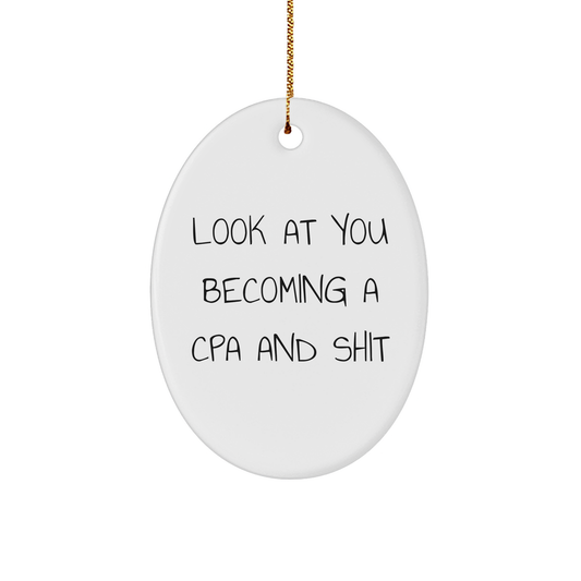 CPA Oval Ornament, Look At You Becoming A Cpa And Shit, Funny Christmas Unique Gift for CPA, Gifts from Friends, Gifts for CPA - Image 1