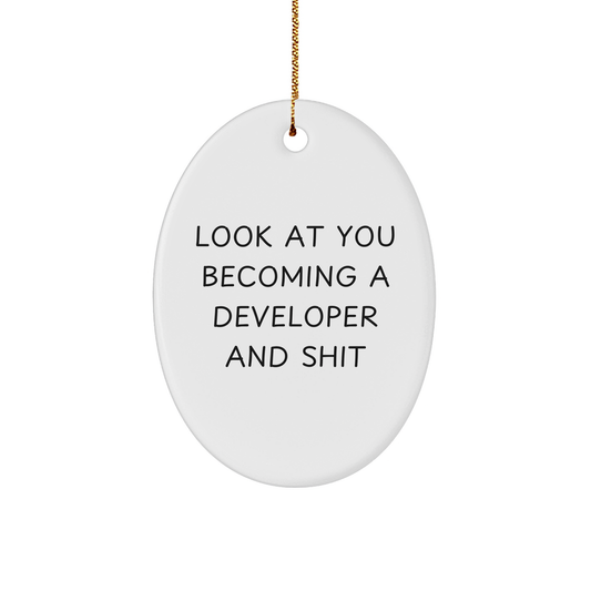 Funny Developer Gifts from Friends - Oval Ornament with 'Look At You Becoming A Developer And Shit' Quote, Gifts for Developer, Unique Christmas Unique Gifts - Image 1