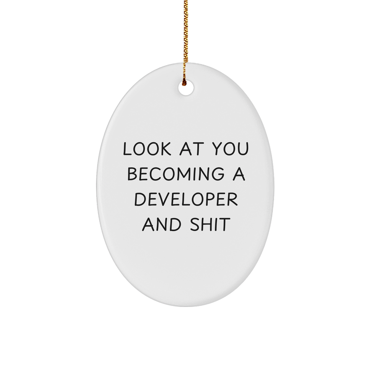 Funny Developer Gifts from Friends - Oval Ornament with 'Look At You Becoming A Developer And Shit' Quote, Gifts for Developer, Unique Christmas Unique Gifts - Image 1