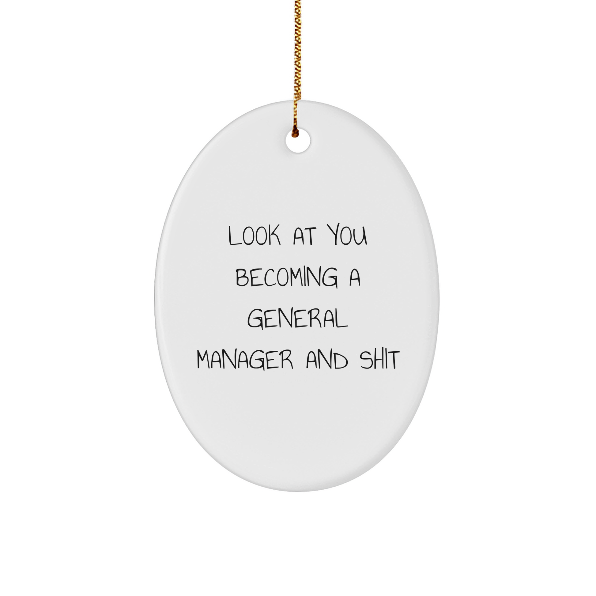 Funny General Manager Oval Ornament Gifts for Men from Friends, 'Look At You Becoming A General Manager And Shit' - Image 1