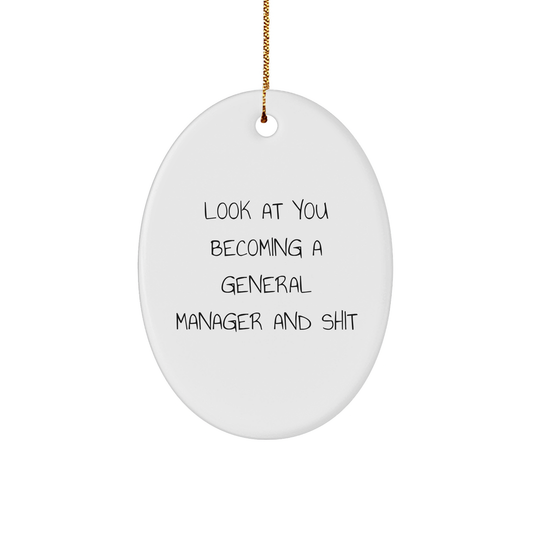 Funny General Manager Oval Ornament Gifts for Men from Friends, 'Look At You Becoming A General Manager And Shit' - Image 1