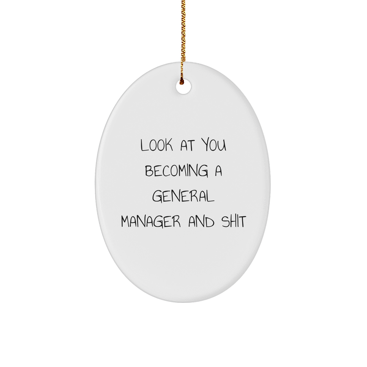 Funny General Manager Oval Ornament Gifts for Men from Friends, 'Look At You Becoming A General Manager And Shit' - Image 1