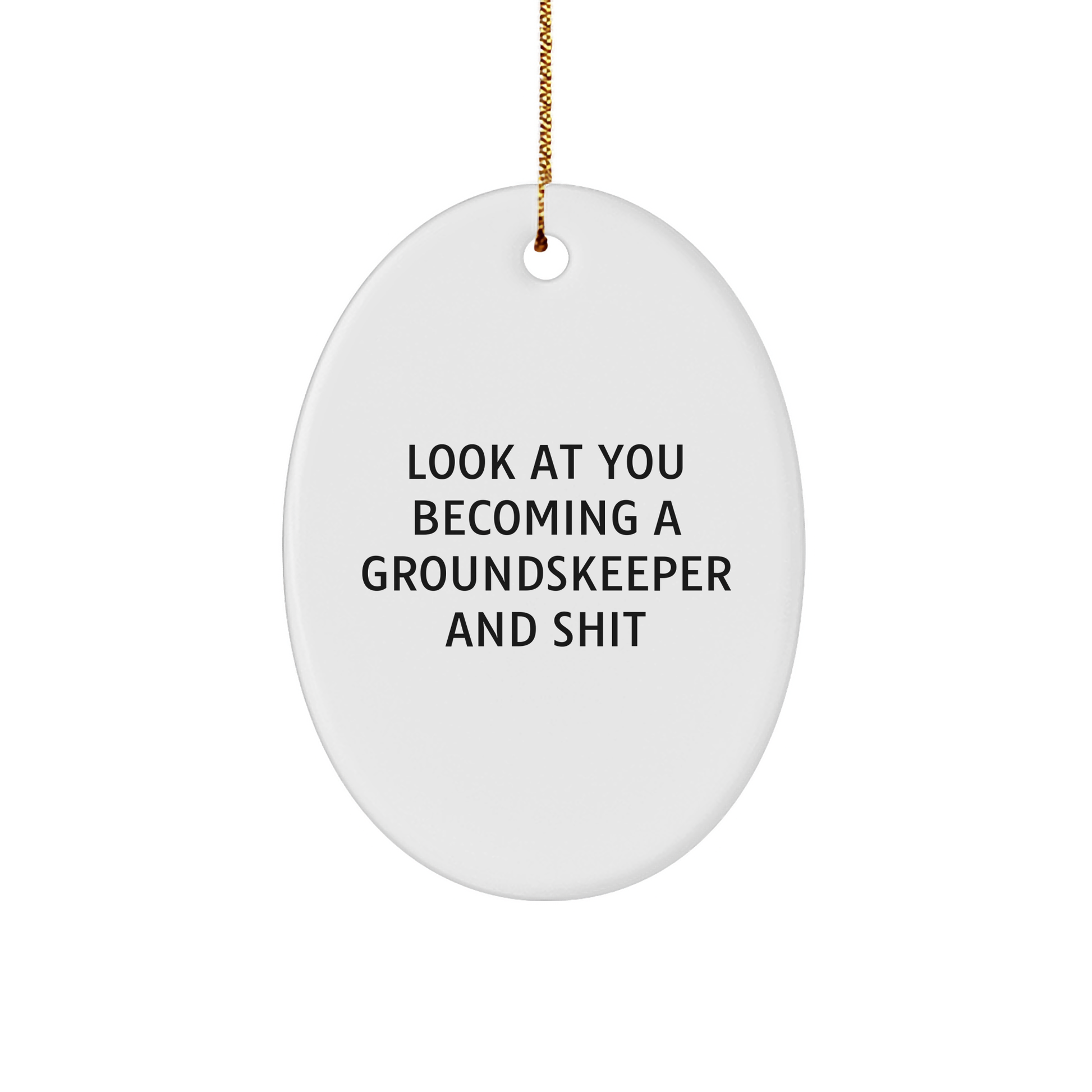 Funny groundskeeper Gifts - Oval Ornament with 'Look At You Becoming A groundskeeper And Shit' Quote, Gifts from Men to groundskeeper Friends, Christmas Unique Gifts - Image 1