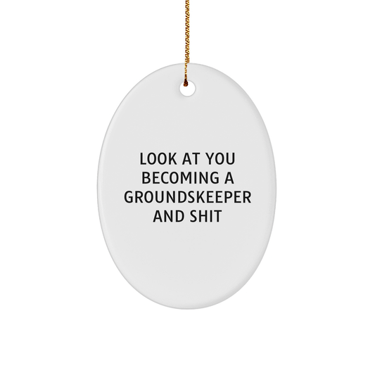 Funny groundskeeper Gifts - Oval Ornament with 'Look At You Becoming A groundskeeper And Shit' Quote, Gifts from Men to groundskeeper Friends, Christmas Unique Gifts - Image 1