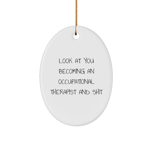 Funny Occupational Therapist Gifts for Christmas - Oval Ornament - Look At You Becoming An Occupational Therapist And Shit from Friends, Gifts for Occupational Therapist - Image 1