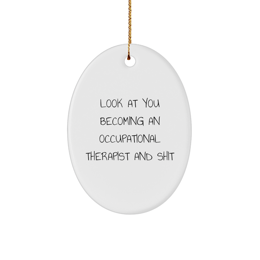 Funny Occupational Therapist Gifts for Christmas - Oval Ornament - Look At You Becoming An Occupational Therapist And Shit from Friends, Gifts for Occupational Therapist - Image 1