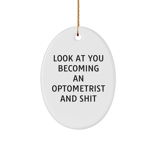 Funny Optometrist Gifts for Christmas - Oval Ornament with Look At You Becoming An Optometrist And Shit Quote, Gifts from Friends or Family - Image 1