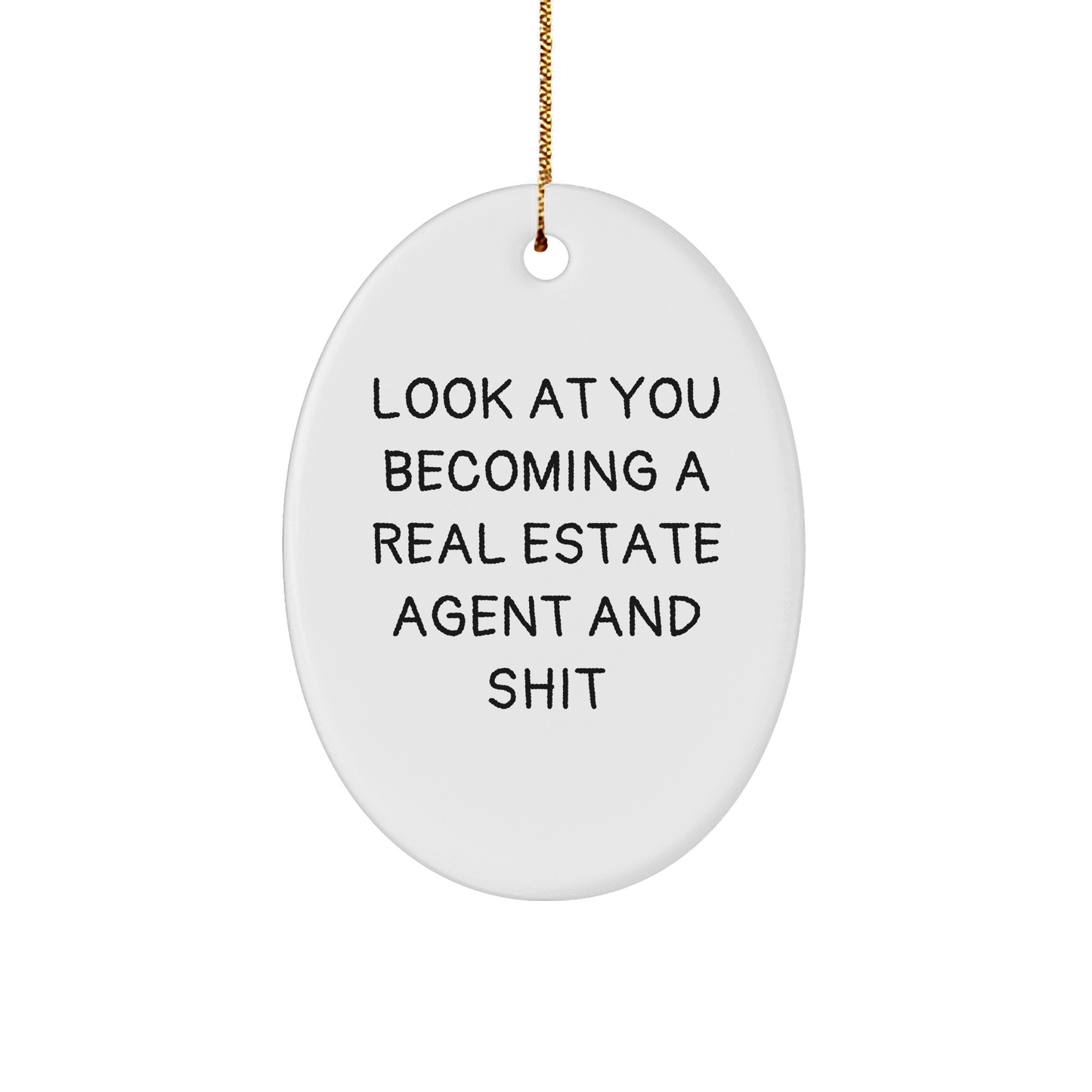 Funny Real Estate Agent Gifts, Oval Ornament from Friends, 'Look At You Becoming A Real Estate Agent And Shit', Christmas Unique Real Estate Agent Present for Men or Women - Image 1