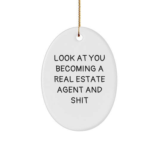 Funny Real Estate Agent Gifts, Oval Ornament from Friends, 'Look At You Becoming A Real Estate Agent And Shit', Christmas Unique Real Estate Agent Present for Men or Women - Image 1