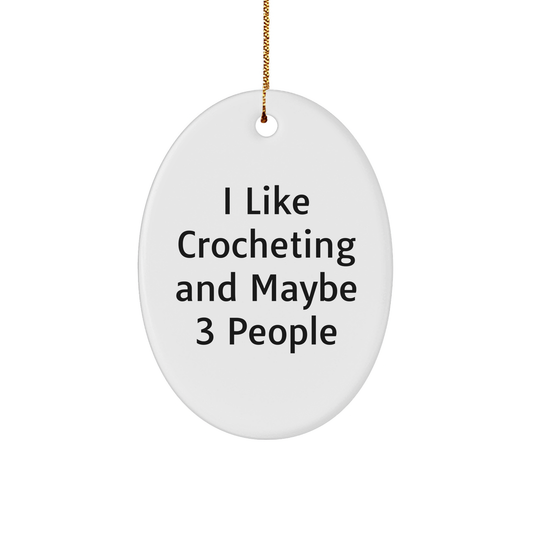 I Like Crocheting Gifts from Friends, Oval Ornament Crocheting Christmas Delight, 'I Like Crocheting And Maybe 3 People' Quote - Image 1