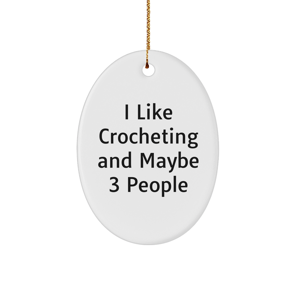 I Like Crocheting Gifts from Friends, Oval Ornament Crocheting Christmas Delight, 'I Like Crocheting And Maybe 3 People' Quote - Image 1