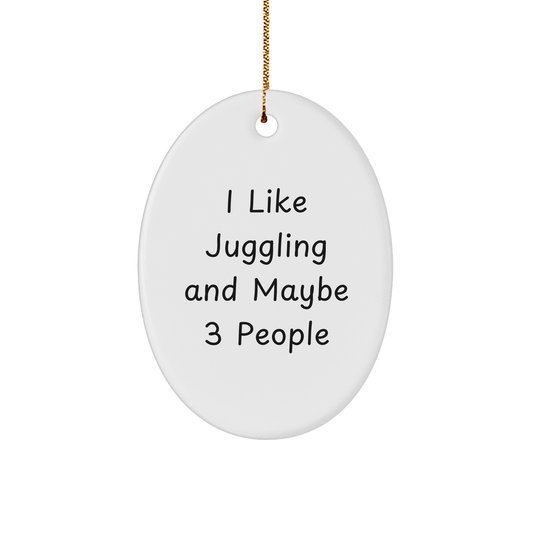 Juggling Gifts for Friends and Family, Oval Ornament, I Like Juggling And Maybe 3 People, Christmas Unique Gifts from Friends - Image 1
