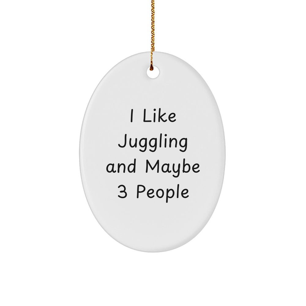 Juggling Gifts for Friends and Family, Oval Ornament, I Like Juggling And Maybe 3 People, Christmas Unique Gifts from Friends - Image 1