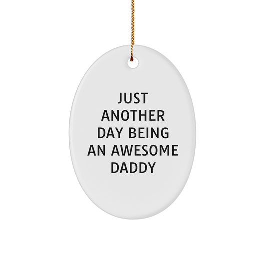 Funny Daddy Gifts from Men, Gifts for Awesome Daddies, Oval Ornament with Just Another Day Being An Awesome Daddy Quote, Christmas Unique Gifts - Image 1