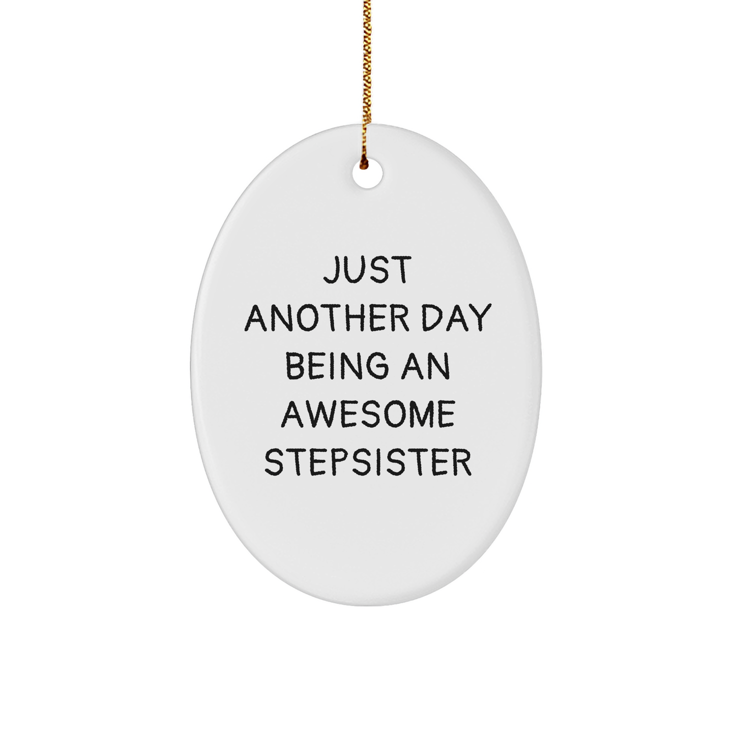 Gifts from Family to Awesome Stepsister, Just Another Day Being An Awesome Stepsister Oval Ornament for Christmas, Durable MDF with High-Gloss Finish, Vibrantly Printed, and Ships with Gold Cord - Image 1