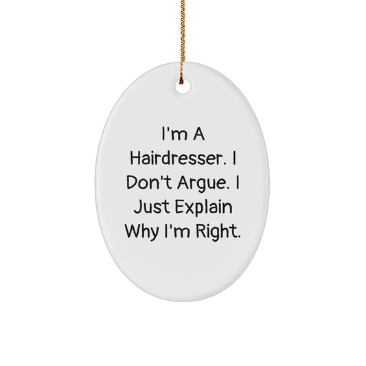 Funny Hairdresser Gifts from Friends for Christmas Oval Ornament Quotes 'I'm A Hairdresser. I Don't Argue. I Just Explain Why I'm Right.' - Image 1