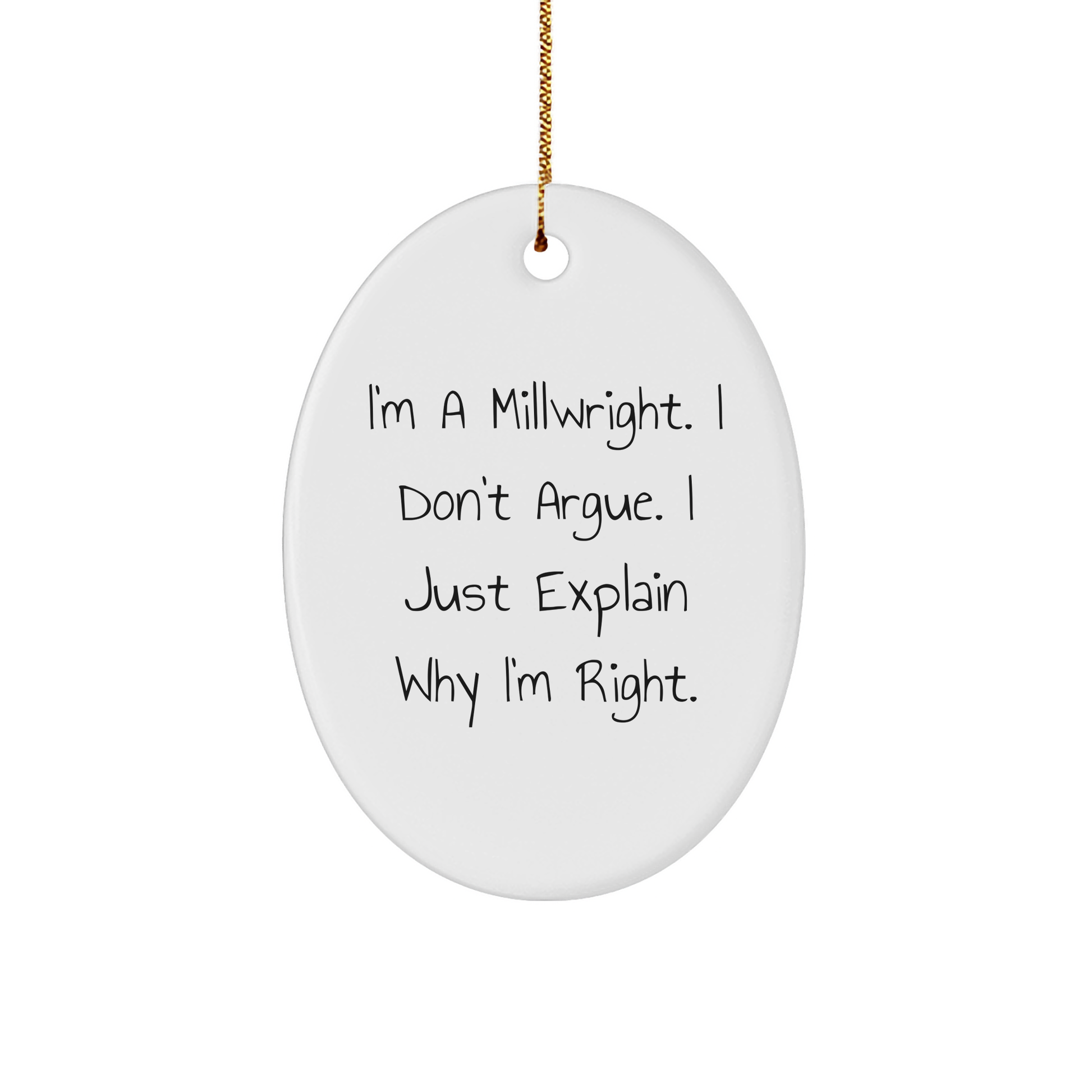 Millwright Gifts from Friends - Funny Oval Ornament I'm Right Quote - Christmas Unique Gifts for Men - Image 1
