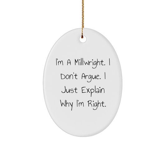 Millwright Gifts from Friends - Funny Oval Ornament I'm Right Quote - Christmas Unique Gifts for Men - Image 1
