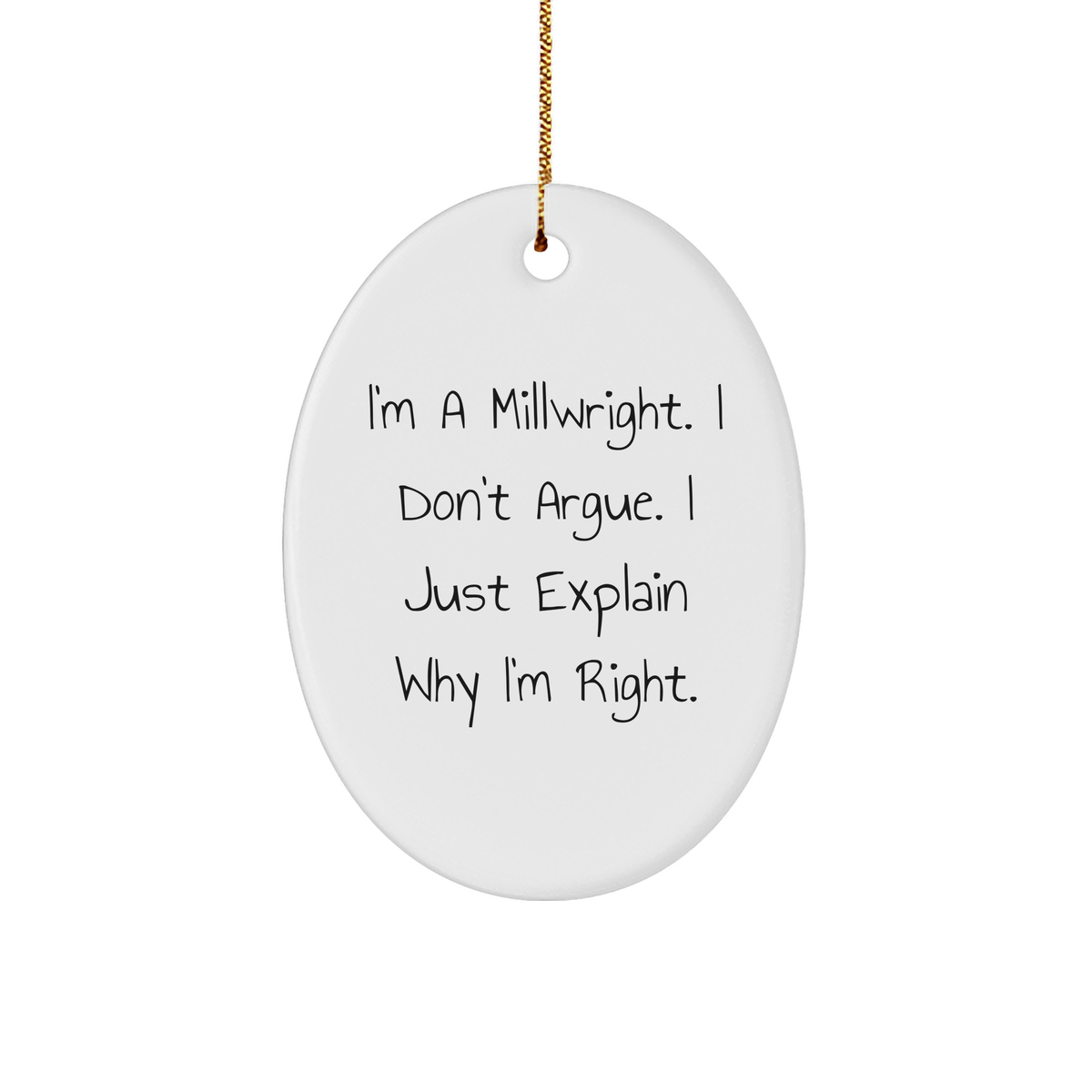 Millwright Gifts from Friends - Funny Oval Ornament I'm Right Quote - Christmas Unique Gifts for Men - Image 1