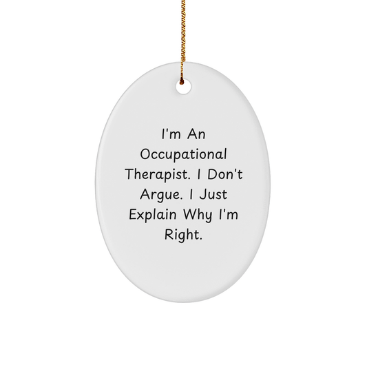 Funny Occupational Therapist Gifts for Christmas - 'I Don't Argue, I Just Explain Why I'm Right' Oval Ornament Gifts from Friends to Family - Image 1