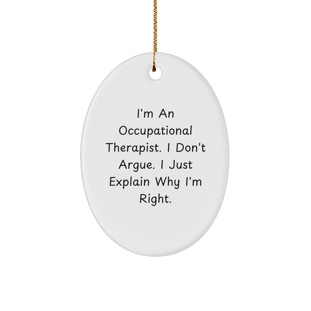 Funny Occupational Therapist Gifts for Christmas - 'I Don't Argue, I Just Explain Why I'm Right' Oval Ornament Gifts from Friends to Family - Image 1