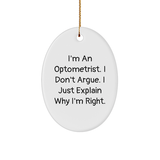 Optometrist Gifts from Friends - I'm An Optometrist. I Just Explain Why I'm Right. - Oval Ornament - Christmas Unique Gifts for Optometrist - Image 1