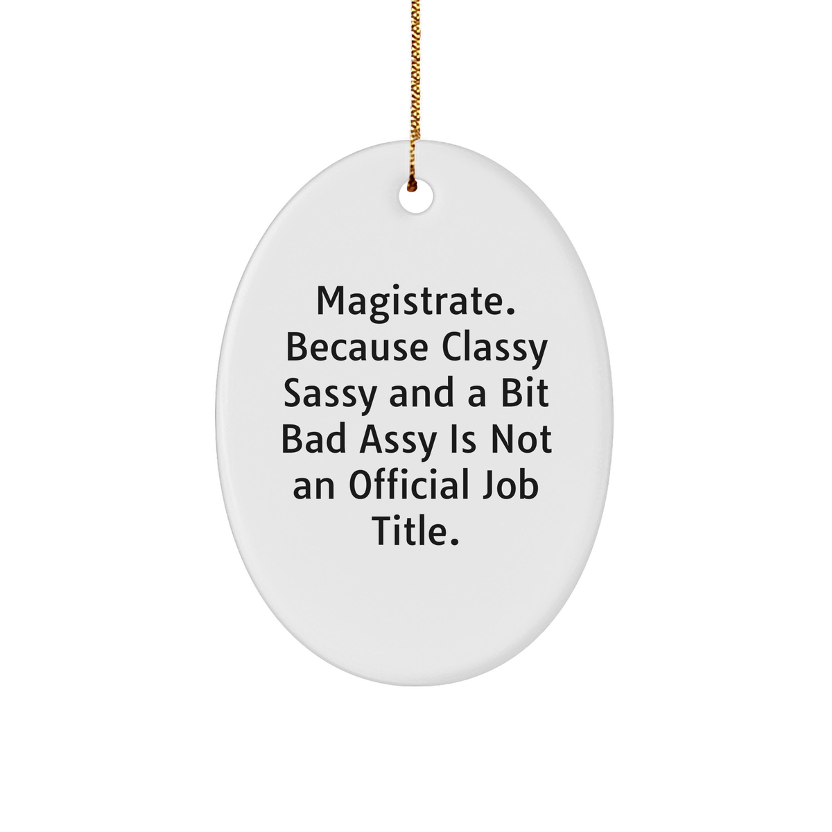 Magistrate Gifts, Funny Oval Ornament, 'Classy Sassy And A Bit Fearlessy Is Not An Official Job Title.' for Men, Women, Friends, and Coworkers - Christmas Unique Gifts from Family - Image 1