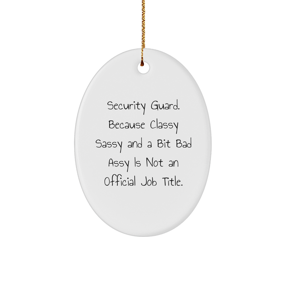 Funny Security Guard Gifts, Oval Ornament with 'Security Guard. Because Classy Sassy And A Bit Fearlessy Is Not An Official Job Title.' Quote, Christmas Unique Gifts from Friends to Security Guard - Image 1