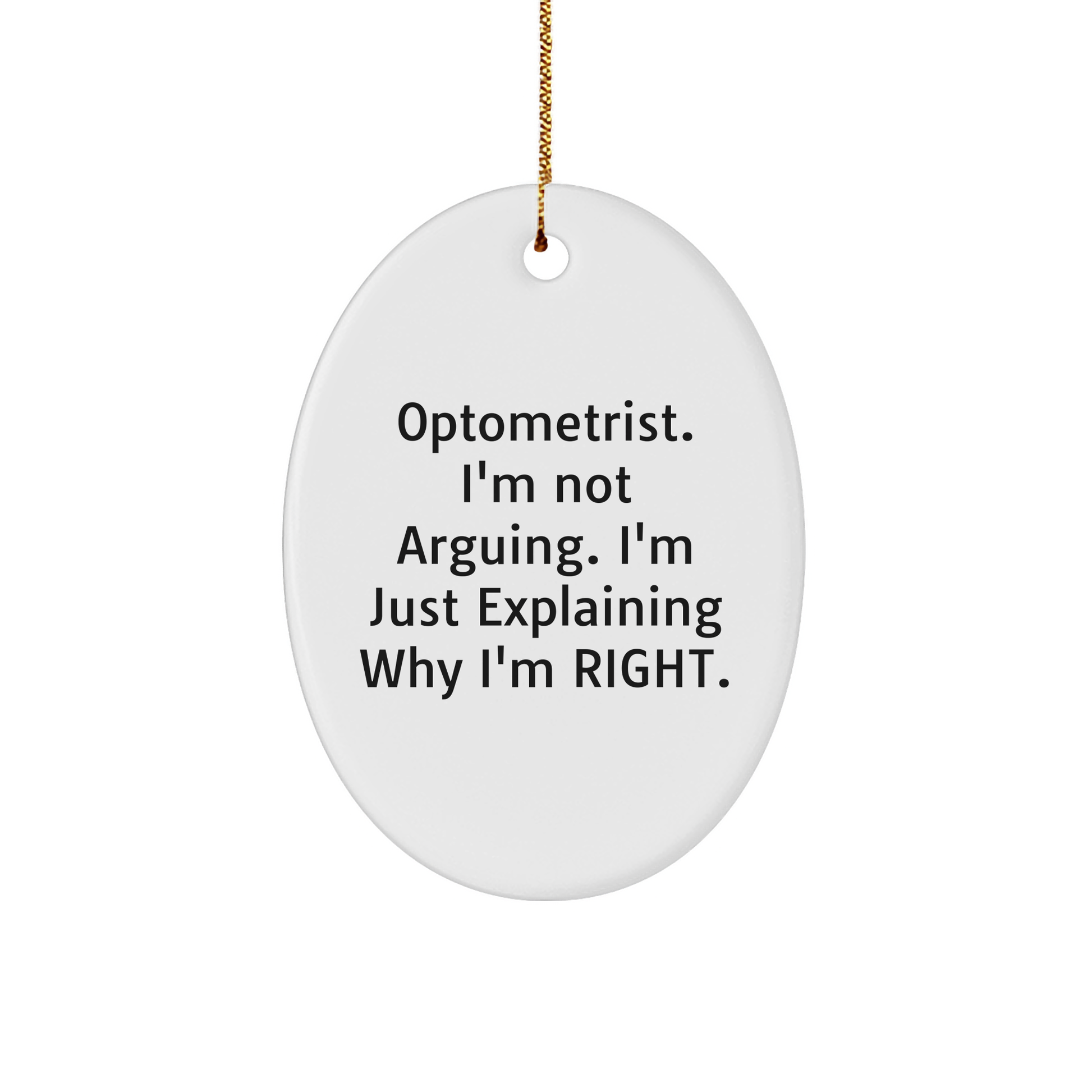 Optometrist Gifts from Friends & Family - 'I'm Not Arguing...' Oval Ornament for Christmas - Image 1