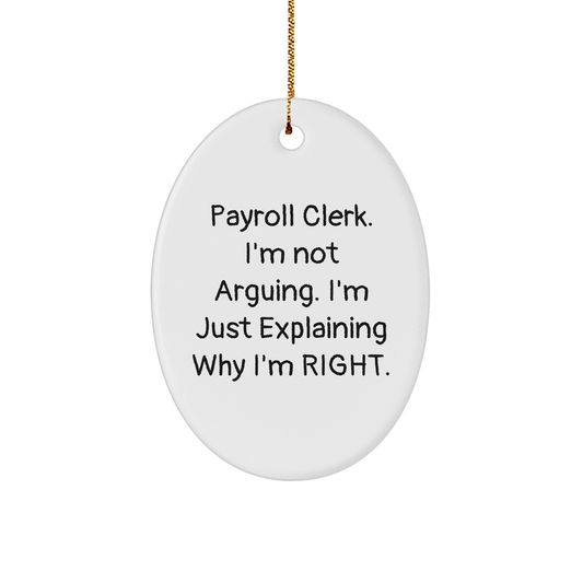 Funny Payroll Clerk Gifts, Oval Ornament, 'I'm Not Arguing. I'm Just Explaining Why I'm Right.' Quote, Gifts from Coworkers, Gifts for Payroll Clerk - Image 1