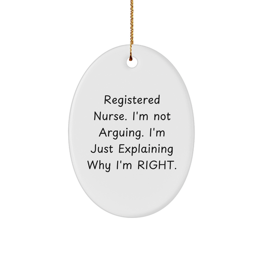 Registered Nurse Gifts from Friends, Funny Oval Ornament for Christmas, 'I'm Not Arguing. I'm Just Explaining Why I'm Right.' Quote Registered Nurse Unique Gifts - Image 1