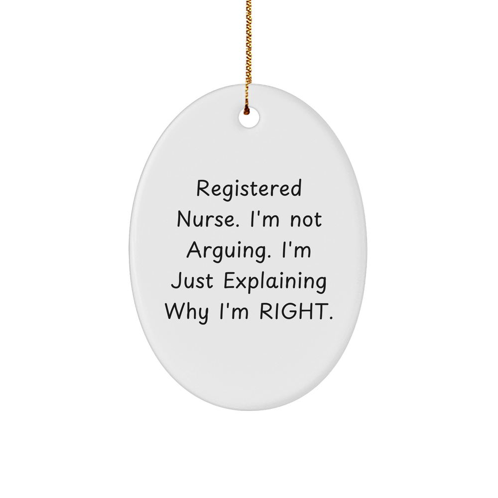 Registered Nurse Gifts from Friends, Funny Oval Ornament for Christmas, 'I'm Not Arguing. I'm Just Explaining Why I'm Right.' Quote Registered Nurse Unique Gifts - Image 1