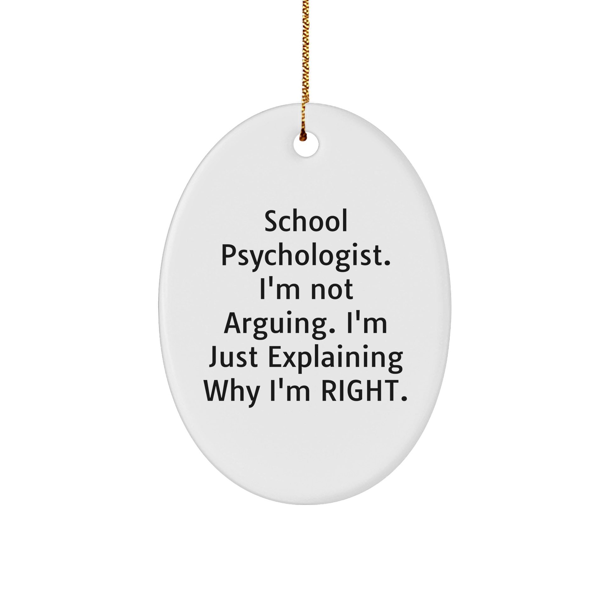 Funny School Psychologist Gifts from Friends - 'I'm Not Arguing. I'm Just Explaining Why I'm Right.' Oval Ornament for Christmas - Image 1