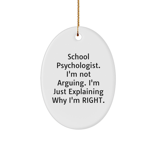 Funny School Psychologist Gifts from Friends - 'I'm Not Arguing. I'm Just Explaining Why I'm Right.' Oval Ornament for Christmas - Image 1